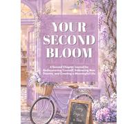 The Second Bloom. Design a New Life & Embrace Their Next Chapter .Perfect Gift for woman: A Second Chapter Journal for Rediscovering Yourself, ... and Creating a Meaningful Life,120 page
