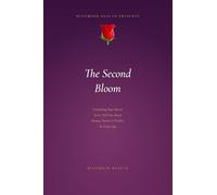 The Second Bloom: Everything Your Doctor Never Told You About Beauty, Desire, & Vitality At Every Age