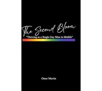 The Second Bloom: Thriving as a Single Gay Man in Midlife