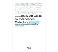 The second BMW Art Guide by Independent Collectors: The Global Guide to Private and Publicly Accessible Collections of Contemporary Art (BMW Art Journey)