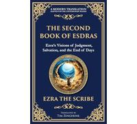 The Second Book of Esdras: The Timeless Revelation of Vision, Wisdom, and Prophecy - A Modern Translation - Adapted for the Contemporary Reader: 112 (Library of Alexandria)