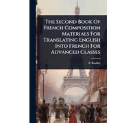 The Second Book Of French Composition Materials For Translating English Into French For Advanced Classes