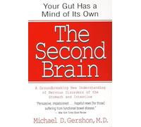 The Second Brain: The Scientific Basis of Gut Instinct & a Groundbreaking New Understanding of Nervous Disorders of the Stomach & Intest