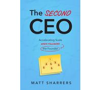 The Second CEO: Accelerating Scale When Following the Founder