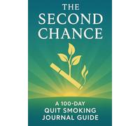 The Second Chance: A 100-Day Quit Smoking Journal Guide