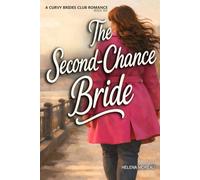 The Second-Chance Bride: A Second-Chance Romance with a Curvy Heroine About Independence, Emotional Healing, and Choosing Love Without Losing Yourself (The Curvy Brides Romance Series)