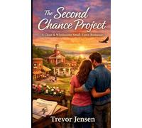 The Second Chance Project: A Clean & Wholesome Small-Town Romance