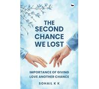 The Second Chance We Lost: Importance of Giving Love Another Chance | Sohail K K