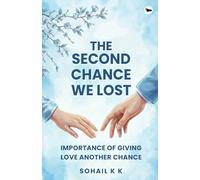 The Second Chance We Lost: Importance of Giving Love Another Chance | Sohail K K