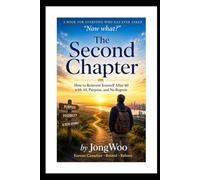 The Second Chapter: How to Reinvent Yourself After 60 with AI, Purpose, and No Regrets