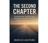 The Second Chapter: Starting Over, Starting Late, and Why the Financial Math Is Better Than You Think (Principles of Wealth)