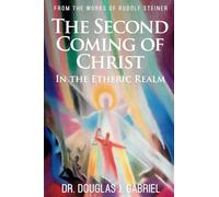 The Second Coming of Christ: In the Etheric Realm (From the Works of Rudolf Steiner)