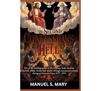 THE SECOND CONFESSIONS FROM HELL: Text of the warnings given by the demons, Judas Iscariot, Beelzebub, Allida, Veroba and Akabor through a possessed woman during an Exorcism from 1975-1978