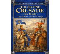 The Second Crusade for Kids: The Failed Crusade of Kings (The Crusades for Kids)