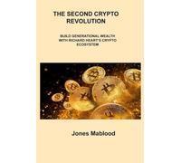 THE SECOND CRYPTO REVOLUTION: BUILD GENERATIONAL WEALTH WITH RICHARD HEART’S CRYPTO ECOSYSTEM