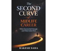 The Second Curve of Midlife Career: When Success Isn’t Enough and What Comes Next