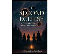 The Second Eclipse: A Covenant of Light and Silence (The Seed and the Song)