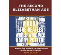 The Second Elizabethan Age: Celebrating Britain's Contribution to the Modern World