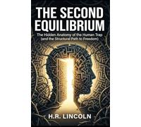 THE SECOND EQUILIBRIUM: The Hidden Anatomy of the Human Trap (and the Structural Path to Freedom)
