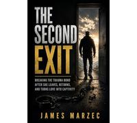 The Second Exit: Breaking the Trauma Bond After She Leaves, Returns, and Turns Love Into Captivity (A Recovery Manual for Men (Express))