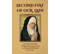 The Second Fiat of Our Lady: How Mary Forms Souls Through Suffering, Surrender, and Spiritual Motherhood