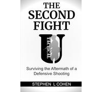 The Second Fight: Surviving the Aftermath of a Defensive Shooting (Tactical U: Defensive Incident Survival Series)