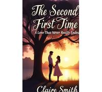 THE SECOND FIRST TIME: A LOVE THAT NEVER REALLY ENDED