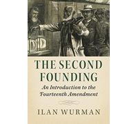 The Second Founding: An Introduction to the Fourteenth Amendment