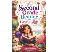 The Second Grade Reader for Curious Girls: Fun Stories, Fascinating Facts, and Interactive Reading Activities to Build Reading Confidence, Strengthen ... and Spark a Lifelong Love of Learning