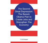 The Second Great Depression: The Barack Obama Plan to Create Jobs and Strengthen The Economy