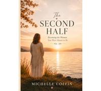 The Second Half: Becoming the Woman You Were Meant to Be