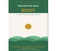 The Second Half Body: The Complete Exercise and Movement Guide for Adults 60+ - Build Strength, Restore Balance, Increase Flexibility, and Move Freely for Life (Healthy Aging After 60)