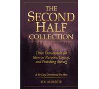 The Second Half Collection: A 90-Day Devotional for Men on Purpose, Legacy, and Finishing Strong