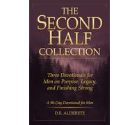 The Second Half Collection: A 90-Day Devotional for Men on Purpose, Legacy, and Finishing Strong