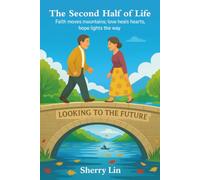 The Second Half of Life: Faith moves mountains; love heals hearts; hope lights the way