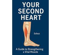 The Second Heart: How the Soleus Muscle Protects Your Health (HEALTH, diet and exercise)