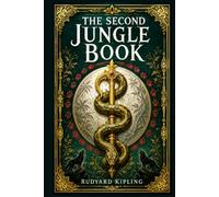 The Second Jungle Book: A mature companion to Mowgli’s earliest adventures, with fierce animal conflicts, ancient rules, poetic interludes, and a powerful coming of age arc