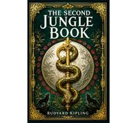 The Second Jungle Book: A mature companion to Mowgli’s earliest adventures, with fierce animal conflicts, ancient rules, poetic interludes, and a powerful coming of age arc