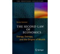 The Second Law of Economics: Energy, Entropy, and the Origins of Wealth (The Frontiers Collection)