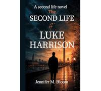 The Second Life of Luke Harrison: A Second Life Novel: 1