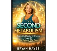 The Second Metabolism: Intermittent Fasting for Women Over 40 Who Refuse to Slow Down (The Power of Fasting)