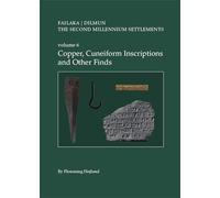 The Second Millennium Settlements. Volume 6: Copper, Cuneiform Inscriptions and Other Finds (Failaka. Dilmun)