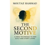 The Second Motive: A New Technique to End Guilt and Start Living