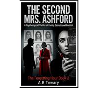 THE SECOND MRS. ASHFORD: A Psychological Thriller of Family Secrets and Control (THE FORGETTING HOUR SERIES)
