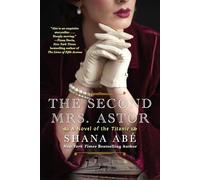 The Second Mrs. Astor: A Heartbreaking Historical Novel of the Titanic