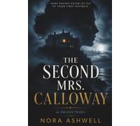 The Second Mrs. Calloway: A Psychological Thriller About a Dead Wife, a Powerful Family, and a Secret Someone Killed to Keep