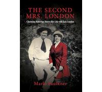 The Second Mrs. London: Charmian Kittredge Shares Her Life with Jack London