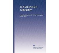 The Second Mrs. Tanqueray: a novel adapted from Sir Arthur Pinero's play of that name