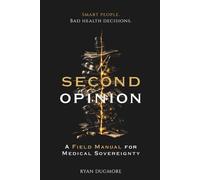 The Second Opinion: A Field Manual for Medical Sovereignty
