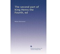 The second part of King Henry the Fourth, ed
